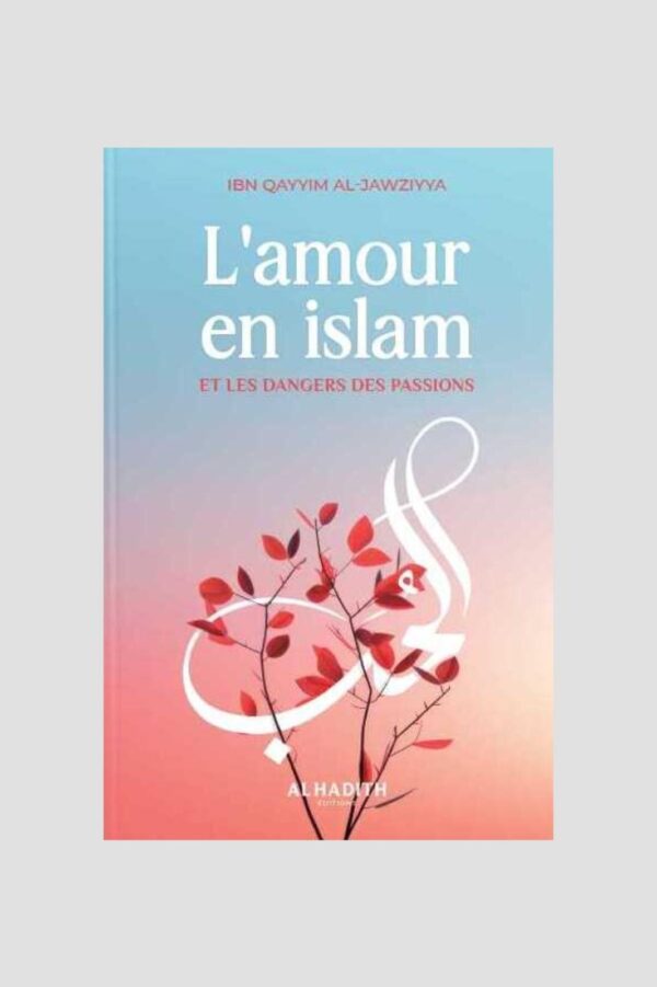 L’AMOUR EN ISLAM ET LES DANGERS DES PASSIONS